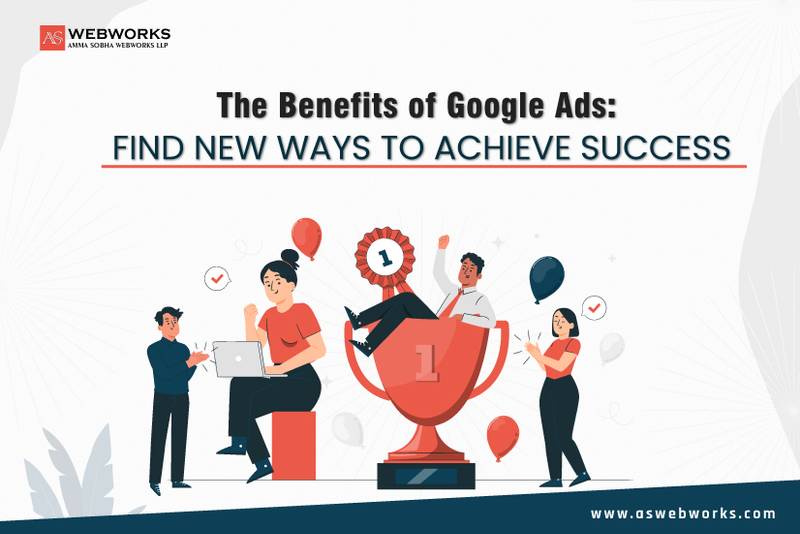 The Benefits of Google Ads: Find New Ways to Achieve Success